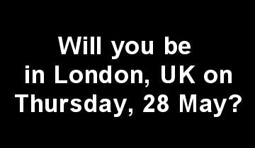 Will you be in London, UK on Thursday, 28 May?