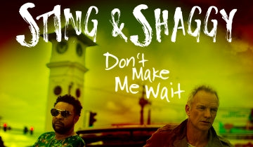 STING & SHAGGY: New Single ā€Donā€™t Make Me Waitā€¯ To Be Released January 25, Island-Influenced, Collaborative Album Out April 20...