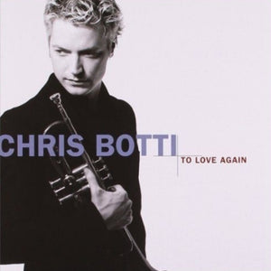 CHRIS BOTTI: To Love Again
