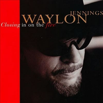 WAYLON JENNINGS: Closing in on the Fire