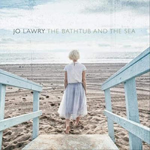 JO LAWRY - The Bathtub and the Sea